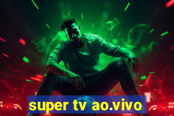 super tv ao.vivo